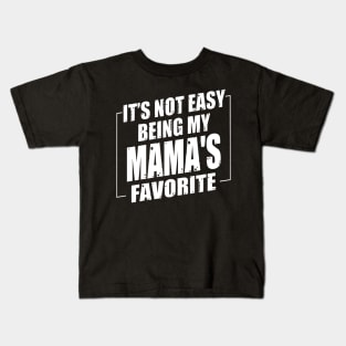 It's Not Easy Being My Mama's Favorite Kids T-Shirt